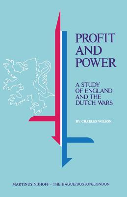 Profit and Power : A Study of England and the Dutch Wars