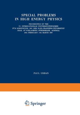 Special Problems in High Energy Physics : Proceedings of the VI. Internationale Universitنtswochen für Kernphysik 1967 der Karl-Franzens-Universitنt G