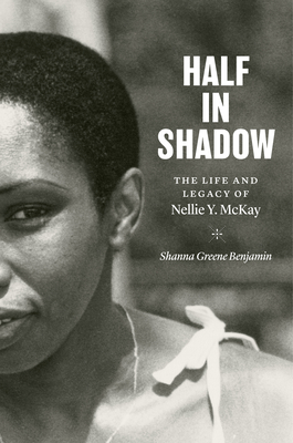 Half in Shadow: The Life and Legacy of Nellie Y. McKay