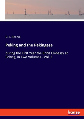 Peking and the Pekingese:during the First Year the Britis Embassy at Peking, in Two Volumes - Vol. 2