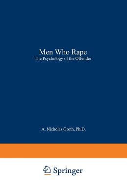 Men Who Rape the Psychology of the Offender