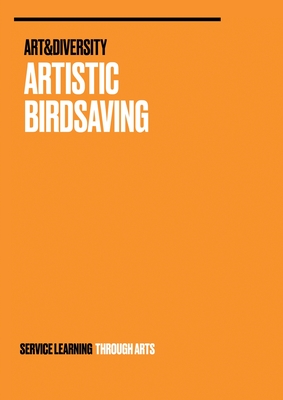 Artistic Birdsaving - SERVICE LEARNING THROUGH ARTS:SPREADING IDEAS FROM STUDENTS FOR BIODIVERSITY ISSUES RURAL 3.0 - BIRDSAVING PROJECT IDEAS