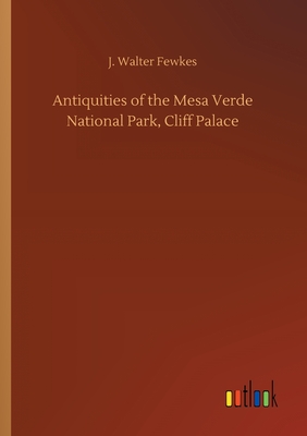 غلاف كتاب Antiquities of the Mesa Verde National Park, Cliff Palace