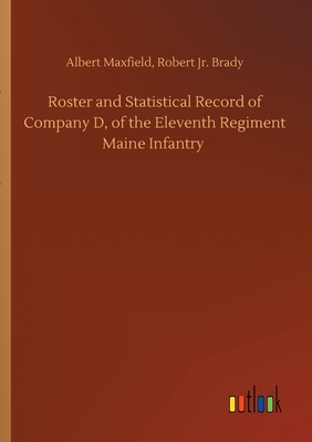 غلاف كتاب Roster and Statistical Record of Company D, of the Eleventh Regiment Maine Infantry