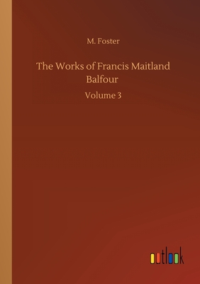 غلاف كتاب The Works of Francis Maitland Balfour :Volume 3