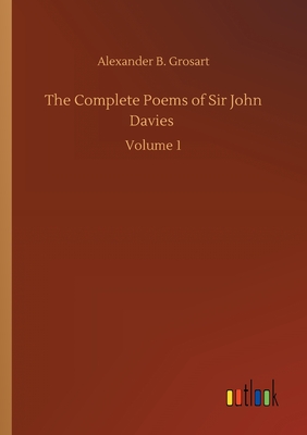 The Complete Poems of Sir John Davies :Volume 1