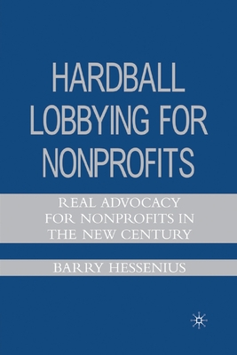 Hardball Lobbying for Nonprofits : Real Advocacy for Nonprofits in the New Century