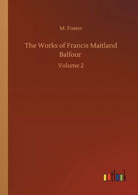 غلاف كتاب The Works of Francis Maitland Balfour :Volume 2