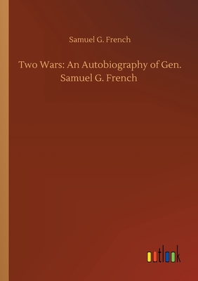 غلاف كتاب Two Wars: An Autobiography of Gen. Samuel G. French
