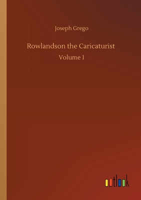 غلاف كتاب Rowlandson the Caricaturist :Volume 1