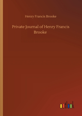 Private Journal of Henry Francis Brooke