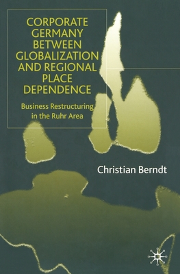 Corporate Germany Between Globalization and Regional Place Dependence : Business Restructuring in the Ruhr Area