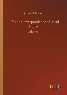 Life and Correspondence of David Hume :Volume 1