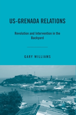 غلاف كتاب US-Grenada Relations : Revolution and Intervention in the Backyard
