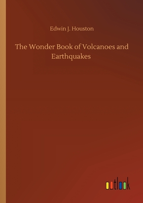 The Wonder Book of Volcanoes and Earthquakes