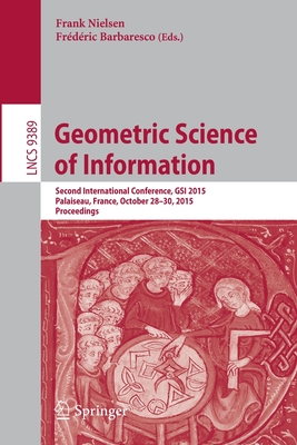 Geometric Science of Information : Second International Conference, GSI 2015, Palaiseau, France, October 28-30, 2015, Proceedings