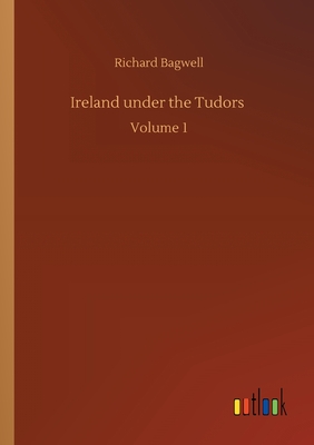 غلاف كتاب Ireland under the Tudors :Volume 1
