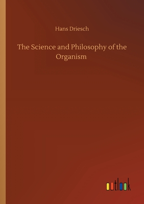 The Science and Philosophy of the Organism