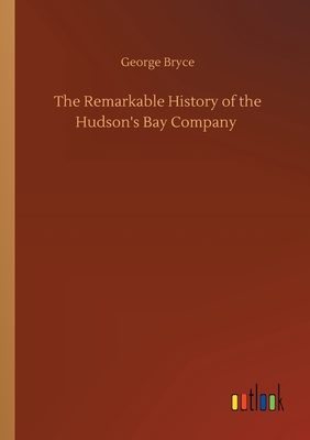 غلاف كتاب The Remarkable History of the Hudson's Bay Company