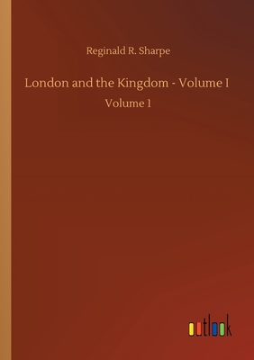 London and the Kingdom - Volume I :Volume 1