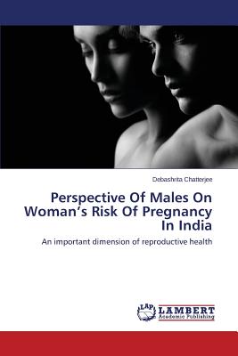 غلاف كتاب Perspective Of Males On Woman's Risk Of Pregnancy In India