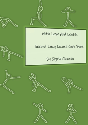 With Love And Lentils:Second Lazy Lizard Cook Book