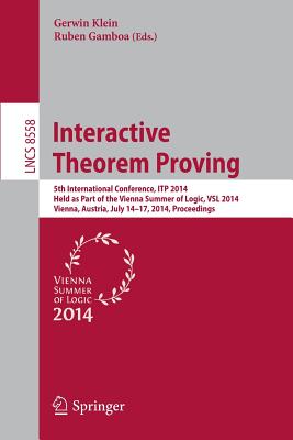 Interactive Theorem Proving : 5th International Conference, ITP 2014, Held as Part of the Vienna Summer of Logic, VSL 2014, Vienna, Austria, July 14-1