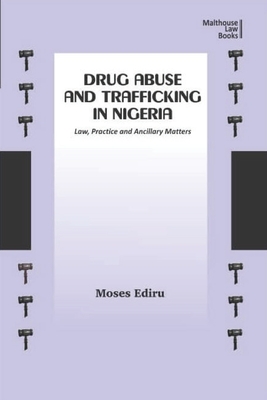 Drug Abuse and Trafficking in Nigeria: Law, Practice and Ancillary Matters