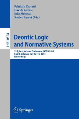Deontic Logic and Normative Systems : 12th International Conference, DEON 2014, Ghent, Belgium, July 12-15, 2014. Proceedings