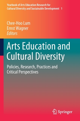 Arts Education and Cultural Diversity : Policies, Research, Practices and Critical Perspectives