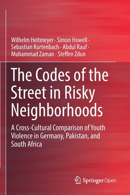 غلاف كتاب The Codes of the Street in Risky Neighborhoods : A Cross-Cultural Comparison of Youth Violence in Germany, Pakistan, and South Africa