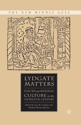 Lydgate Matters : Poetry and Material Culture in the Fifteenth Century