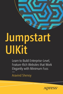 Jumpstart UIKit : Learn to Build Enterprise-Level, Feature-Rich Websites that Work Elegantly with Minimum Fuss