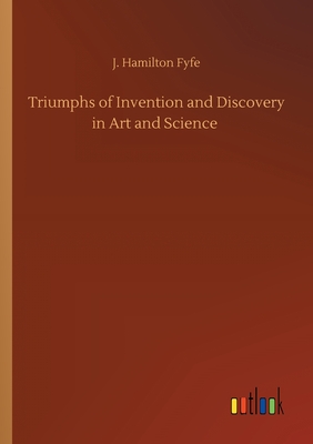غلاف كتاب Triumphs of Invention and Discovery in Art and Science