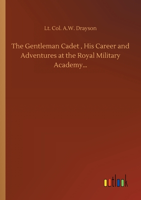 غلاف كتاب The Gentleman Cadet , His Career and Adventures at the Royal Military Academy...
