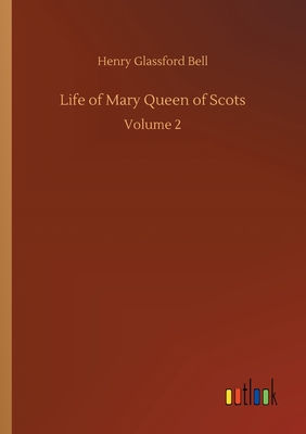 Life of Mary Queen of Scots:Volume 2