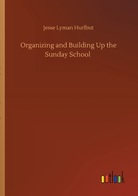 Organizing and Building Up the Sunday School