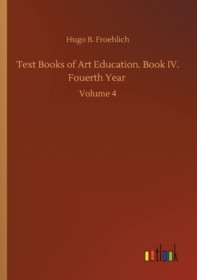غلاف كتاب Text Books of Art Education. Book IV. Fouerth Year :Volume 4