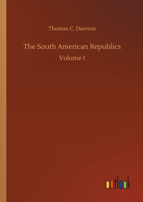 غلاف كتاب The South American Republics:Volume 1