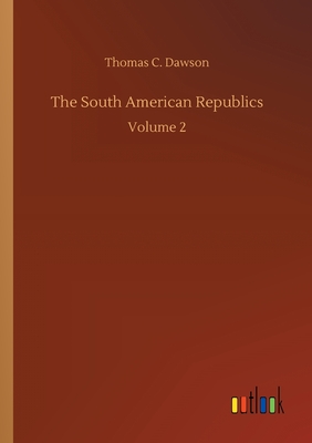 غلاف كتاب The South American Republics:Volume 2