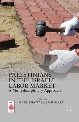غلاف كتاب Palestinians in the Israeli Labor Market : A Multi-disciplinary Approach