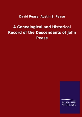 A Genealogical and Historical Record of the Descendants of John Pease