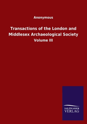 Transactions of the London and Middlesex Archaeological Society:Volume III