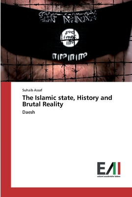 The Islamic state, History and Brutal Reality