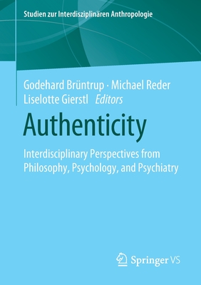 Authenticity : Interdisciplinary Perspectives from Philosophy, Psychology, and Psychiatry