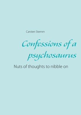 Confessions of a psychosaurus:Nuts of thoughts to nibble on