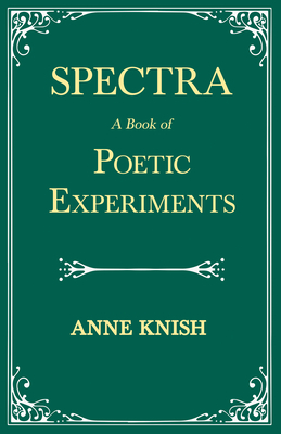 Spectra - A Book of Poetic Experiments: With the Essay 