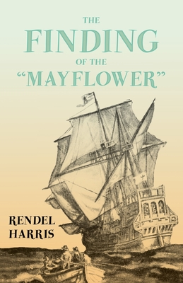 The Finding of the "Mayflower";With the Essay 