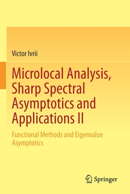 Microlocal Analysis, Sharp Spectral Asymptotics and Applications II : Functional Methods and Eigenvalue Asymptotics
