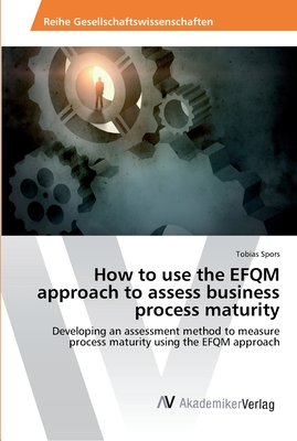 How to use the EFQM approach to assess business process maturity